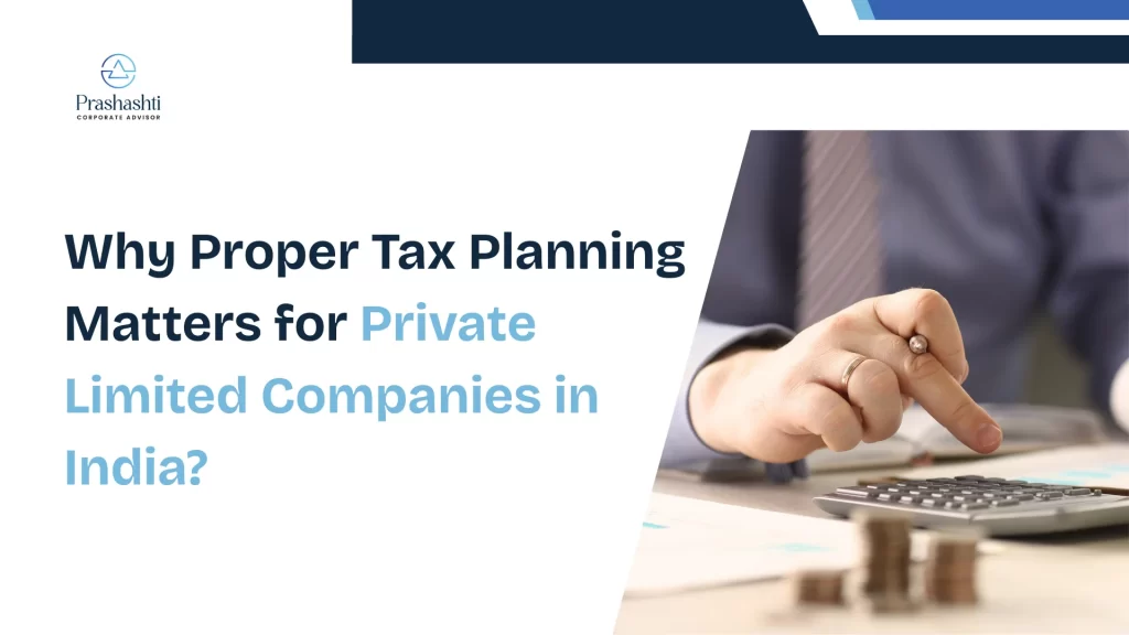 Why Proper Tax Planning Matters for Private Limited Companies in India