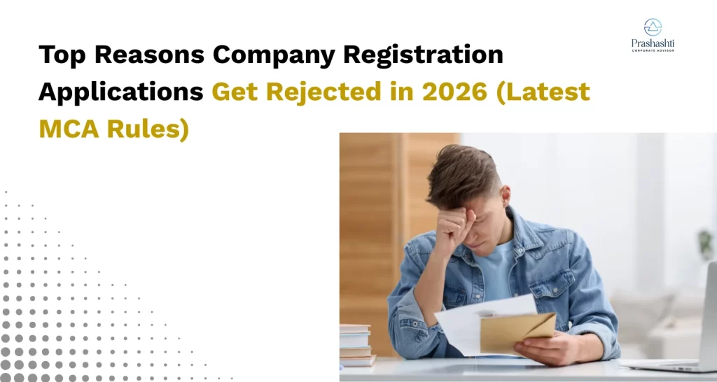 Top Reasons Company Registration Applications Get Rejected in 2026 (Latest MCA Rules)