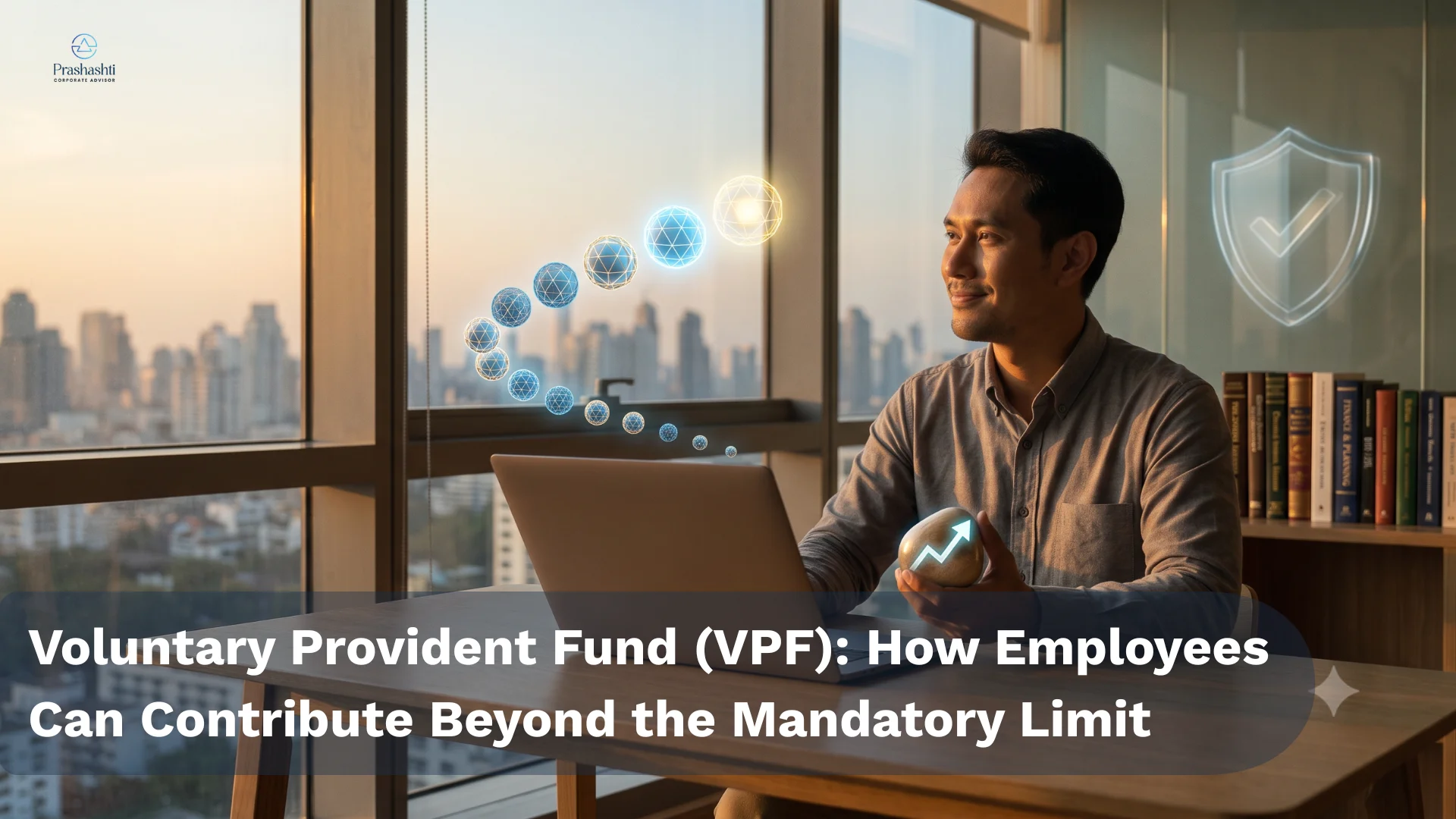 Voluntary Provident Fund (VPF) How Employees Can Contribute Beyond the Mandatory Limit